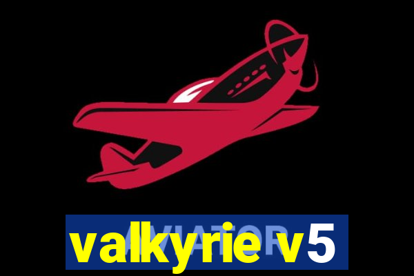 valkyrie v5